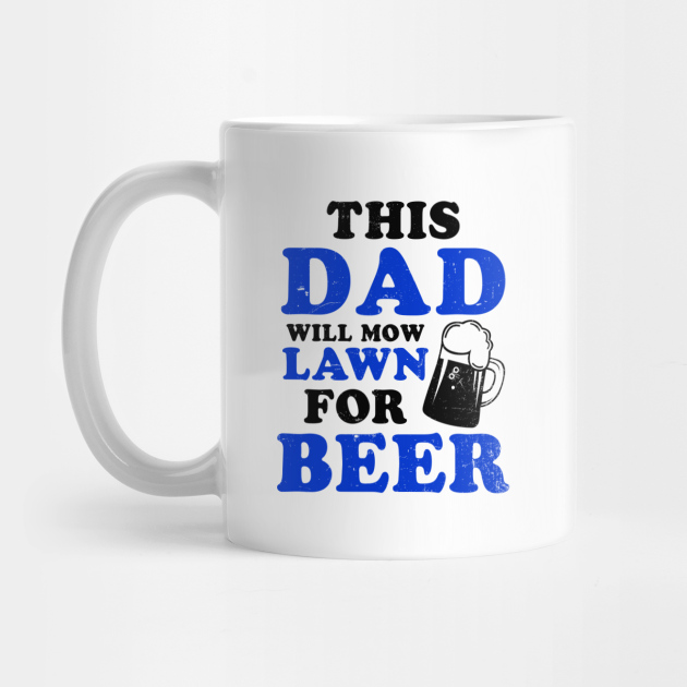 Beer Dad Shirt Mow Lawn For Beer Gift Beer Dad Mug TeePublic